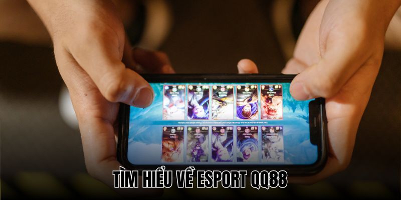 Esport QQ88 đang là sân chơi được nhiều người lựa chọn nhất